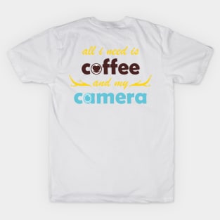 all i need is coffee and my camera T-Shirt